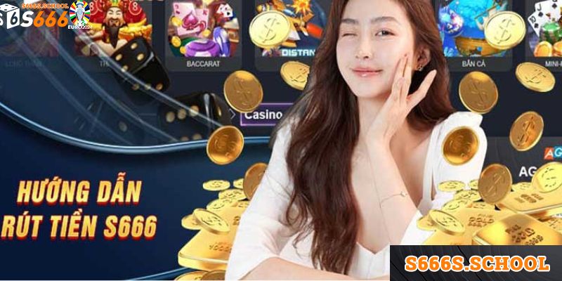 Rút Tiền S666 - Quy Trình Giao Dịch Đơn Giản Với Vài Bước