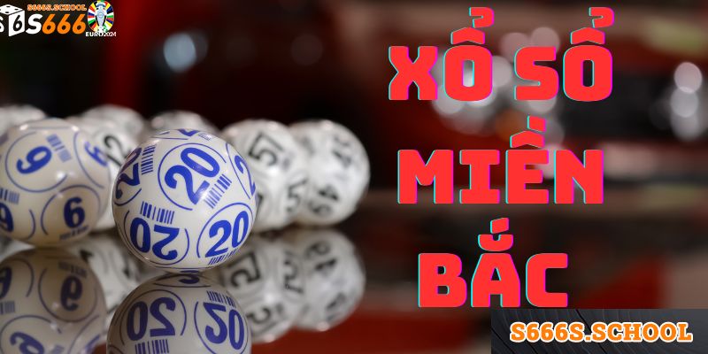 Xổ Số Miền Bắc: Trò Chơi Cá Cược Hấp Dẫn Nhất Tại S666