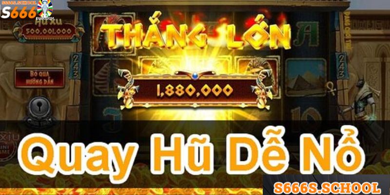 Bật mí kinh nghiệm quay hũ mang về thắng đậm